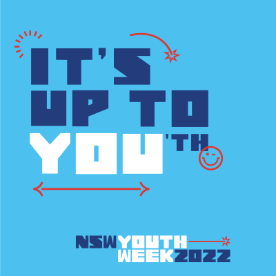 Youth week promotion saying 'it's up to you-th, NSW Youth Week 2022'