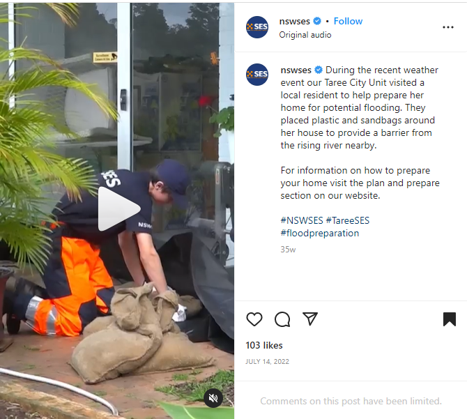 Screenshot of NSW SES Instagram video During the recent weather event our Taree City Unit visited a local resident to help prepare her home for potential flooding. They placed plastic and sandbags around her house to provide a barrier from the rising river nearby.  For information on how to prepare your home visit the plan and prepare section on our website